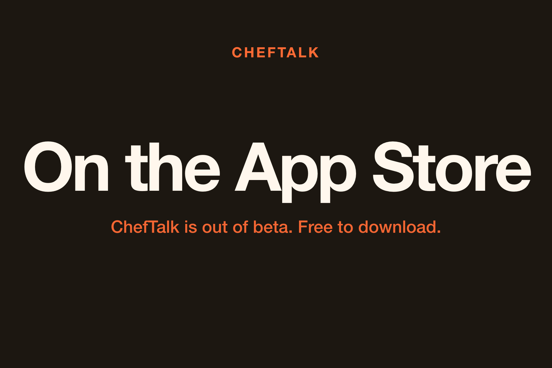 A dark cover reading On the App Store, with the line ChefTalk is out of beta, free to download